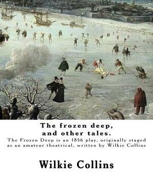 The frozen deep, and other tales. By: Wilkie Collins, illustrated By: George du Maurier and By: J. Mahony: George Louis Palmella Busson du Maurier (6 by J. Mahony, Wilkie Collins, George Du Maurier