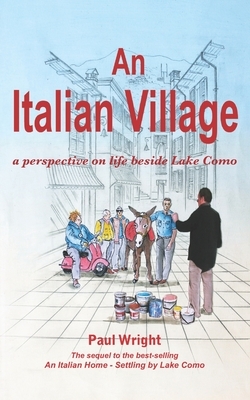 An Italian Village: A Perspective On Life Beside Lake Como by Paul Wright