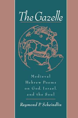 The Gazelle: Medieval Hebrew Poems on God, Israel, & the Soul by Raymond P. Scheindlin