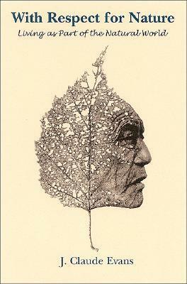 With Respect for Nature: Living as Part of the Natural World by J. Baird Callicott, John van Buren, Joseph Claude Evans