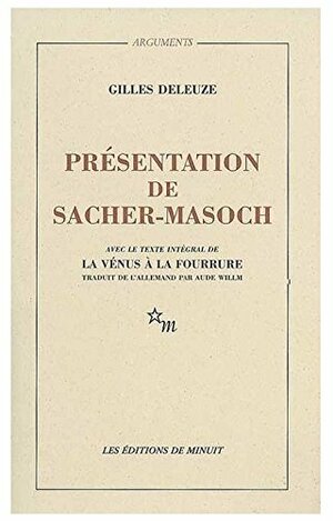 Présentation de Sacher-Masoch : Le froid et le cruel, avec le texte intégral de La Vénus à la fourrure by Leopold von Sacher-Masoch, Gilles Deleuze