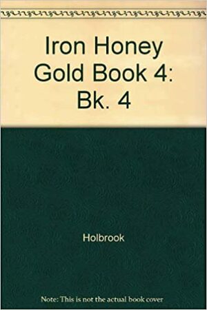 Iron Honey Gold Book 4 by David Holbrook