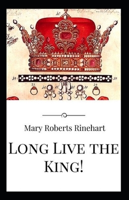 Long Live the King!-Original Classic Edition(Annotated) by Mary Roberts Rinehart