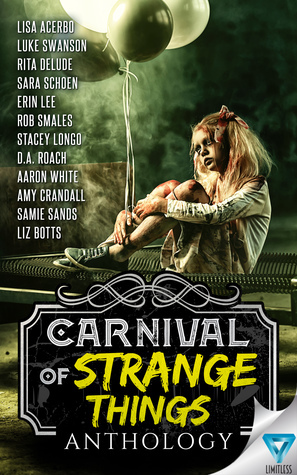 Carnival Of Strange Things (Creepiest Show On Earth Book 3) by Erin Lee, Aaron White, Rita Delude, Amy Crandall, Lisa Acerbo, Sara Schoen, D.A. Roach, Stacey Longo, Samie Sands, Luke Swanson, Liz Botts
