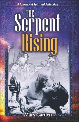 The Serpent Rising: A Journey of Spiritual Seduction by Mary Garden