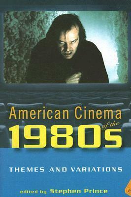 American Cinema of the 1980s: Themes and Variations by Stephen Prince, Douglas Kellner