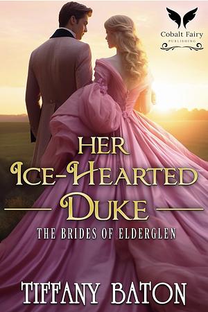 Her Ice-Hearted Duke (The Brides of Elderglen Book 2) by Tiffany Baton