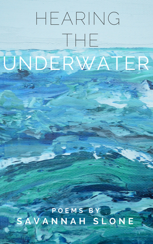 Hearing the Underwater by Savannah Slone