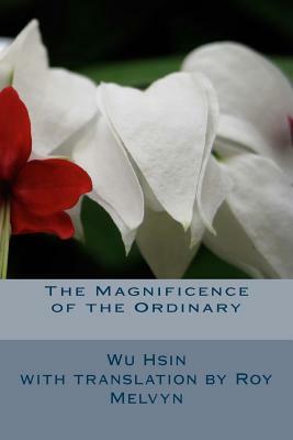 The Magnificence of the Ordinary by Wu Hsin