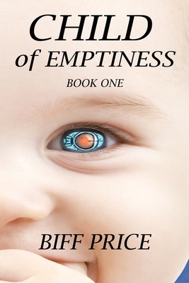 Child of Emptiness: Book One by Biff Price