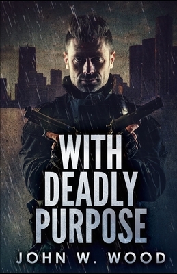 With Deadly Purpose by John W. Wood
