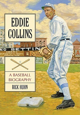 Eddie Collins: A Baseball Biography by Rick Huhn