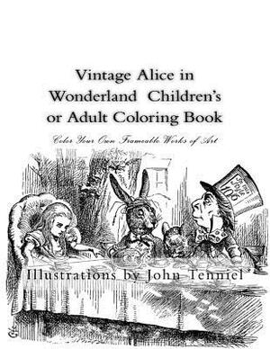 Vintage Alice in Wonderland Children's or Adult Coloring Book: Classic, Frameable Color Your Own Vintage Alice in Wonderland Illustrations by John Tenniel