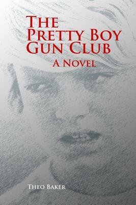 The Pretty Boy Gun Club by Theo Baker