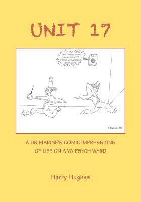Unit 17: A US Marine's Comic Impressions of Life on a VA Psych Ward by Harry Hughes