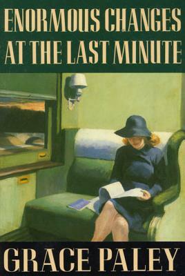 Enormous Changes at the Last Minute: Stories by Grace Paley