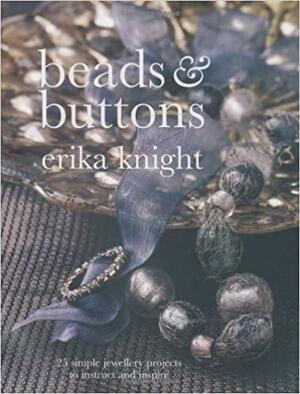 Beads and Buttons: 25 Simple Jewellery Projects to Instruct by Erika Knight