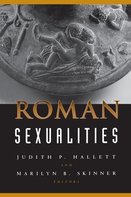 Roman Sexualities by Judith P. Hallett, Marilyn B. Skinner