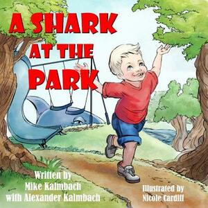 A Shark at the Park by Mike Kalmbach, Alexander Kalmbach