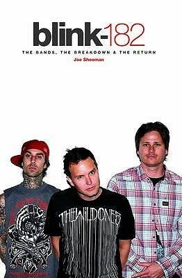 Blink-182: The Bands, the Breakdown & the Return by Joe Shooman
