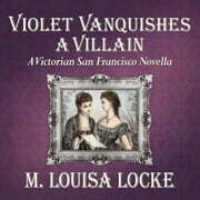 Violet Vanquishes a Villain by M. Louisa Locke