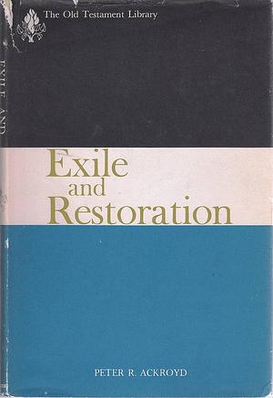 Exile and Restoration: A Study of Hebrew Thought of the Sixth Century BC by Peter R. Ackroyd