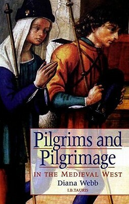 Pilgrims and Pilgrimage in the Medieval West by Diana Webb