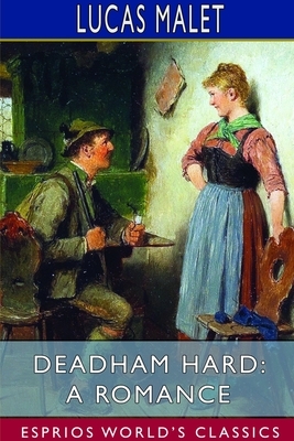 Deadham Hard: A Romance (Esprios Classics) by Lucas Malet