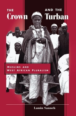 The Crown and the Turban: Muslims and West African Pluralism by Lamin Sanneh