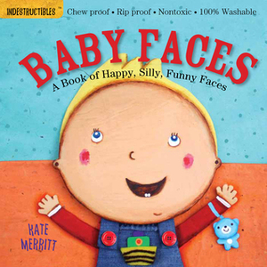 Indestructibles: Baby Faces by Amy Pixton, Kate Merritt