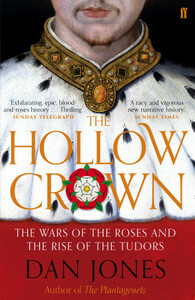 The Hollow Crown: The Wars of the Roses and the Rise of the Tudors by Dan Jones