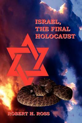 Israel, The Final Holocaust by Robert H. Ross