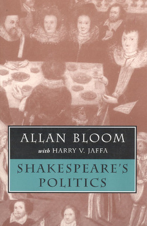 Shakespeare's Politics by Allan Bloom, Harry V. Jaffa