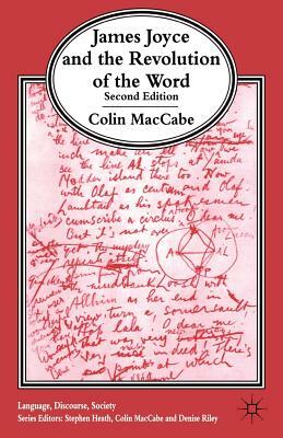 James Joyce and the Revolution of the Word by Colin Maccabe