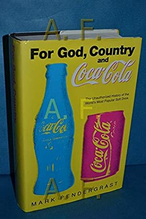 For God, Country And Coca Cola:The Unauthorized History Of The World's Most Popular Soft Drink by Mark Pendergrast