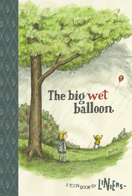 The Big Wet Balloon: Toon Level 2 by Liniers