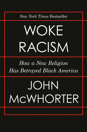 Woke Racism: How a New Religion Has Betrayed Black America by John McWhorter