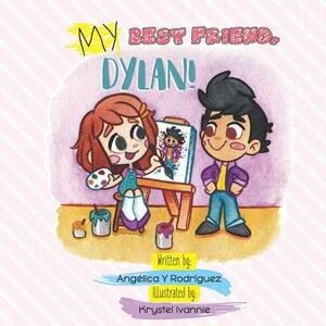 My best friend, Dylan!: A book about friendship, kindness and acceptance! by Angelica y. Rodriguez