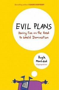 Evil Plans: Having Fun on the Road to World Domination by Hugh MacLeod