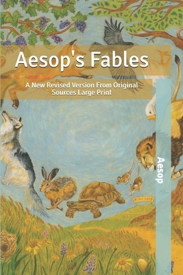 Aesop's Fables: A New Revised Version From Original Sources: Large Print by Aesop