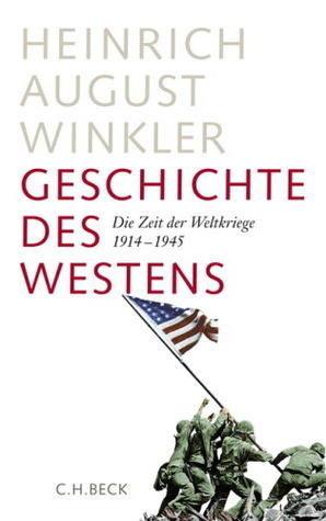Geschichte des Westens: Die Zeit der Weltkriege 1914 - 1945 by Heinrich August Winkler