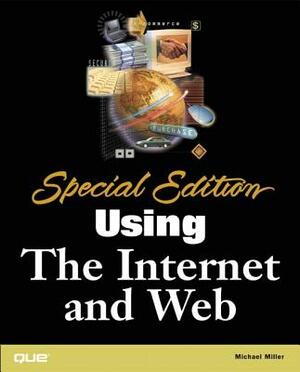 Special Edition Using the Internet & Web by Michael Miller