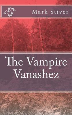 The Vampire Vanashez by Mark Stiver