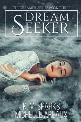 Dream Seeker by Michelle Areaux, K. M. Sparks