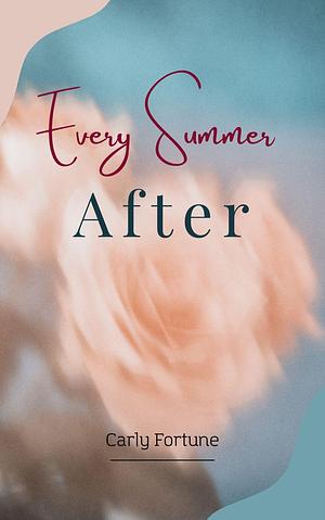 EVERY SUMMER AFTER (CLASSIC BOOK): Illustrated by Carley Fortune