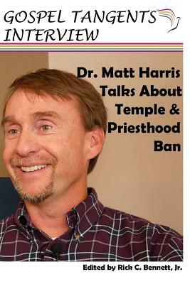 Dr. Matthew Harris Talks About Temple & Priesthood Ban by Gospel Tangents Interview