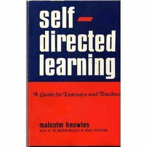 Self-Directed Learning: A Guide for Learners and Teachers by Malcolm Shepherd Knowles