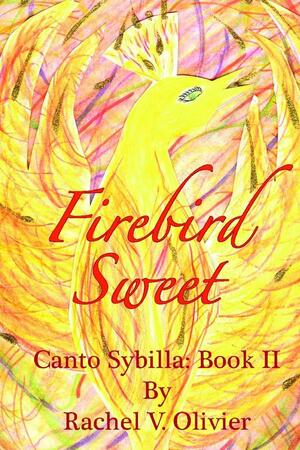 Firebird Sweet by Rachel V. Olivier