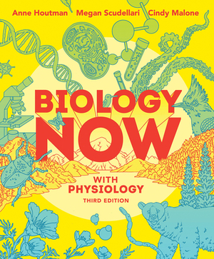 Biology Now with Physiology by Anne Houtman, Megan Scudellari, Cindy Malone