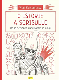 O istorie a scrisului. De la scrierea cuneiformă la emoji by Vitali Konstantinov